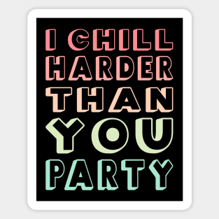 I Chill Harder Than You Party Magnet